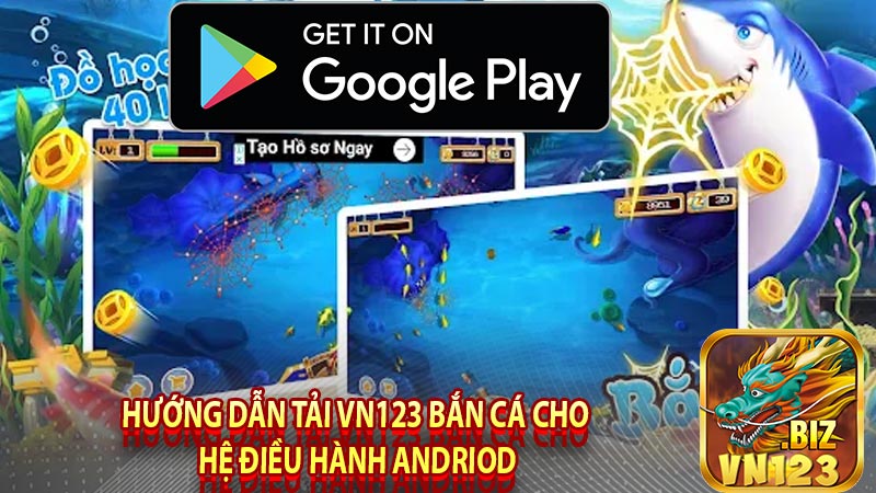 Hướng dẫn tải vn123 bắn cá cho hệ điều hành Andriod