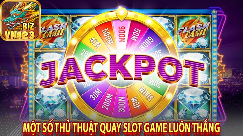 Một số thủ thuật quay slot game luôn thắng