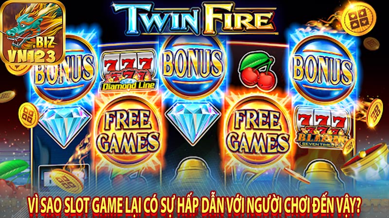 Vì sao slot game lại có sự hấp dẫn với người chơi đến vậy?