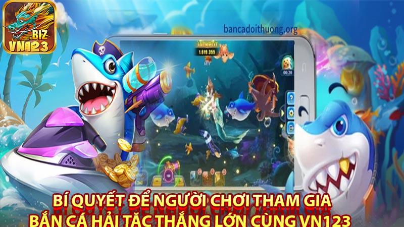  bí quyết để người chơi tham gia bắn cá hải tặc thắng lớn cùng vn123 