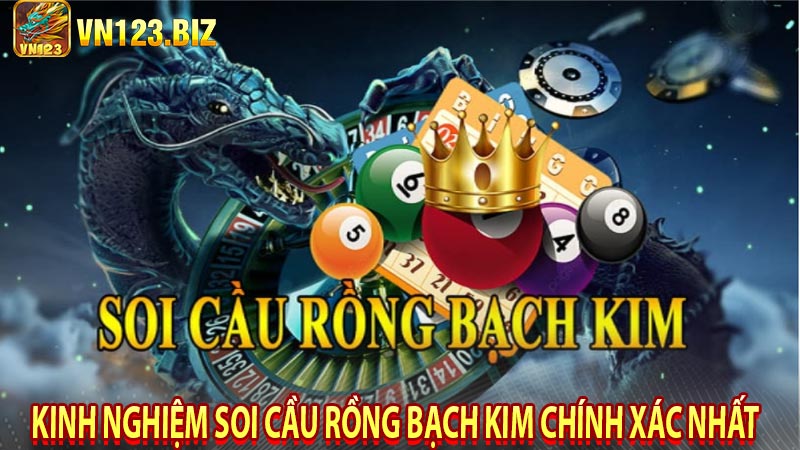 Kinh Nghiệm Soi Cầu Rồng Bạch Kim Chính Xác Nhất