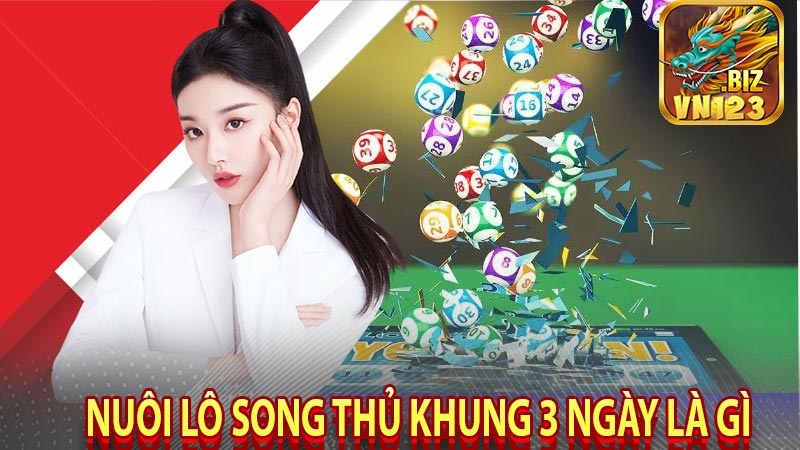 Nuôi Lô Song Thủ Khung 3 Ngày là gì 